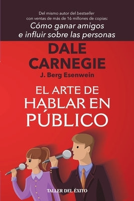 El arte de hablar en público: Del mismo autor de Cómo ganar amigos e influir sobre las personas by Carnegie, Dale