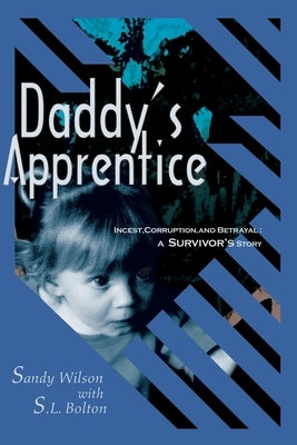 Daddy's Apprentice: Incest, Corruption, and Betrayal: A Survivor's Story Paperback iUniverse
