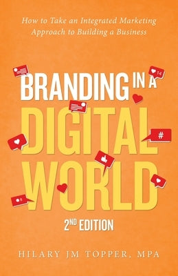 Branding in a Digital World: How to Take an Integrated Marketing Approach to Building a Business Paperback iUniverse