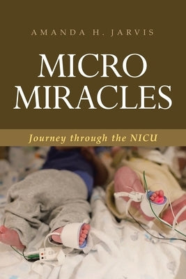 Micro Miracles: Journey through the NICU Paperback Covenant Books