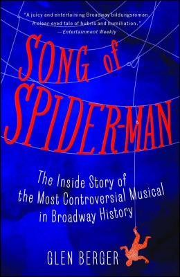 Song of Spider-Man: The Inside Story of the Most Controversial Musical in Broadway History Simon & Schuster