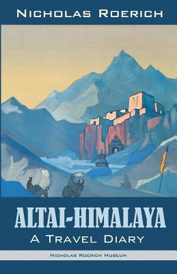Altai-Himalaya: A Travel Diary Paperback Nicholas Roerich Museum
