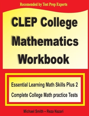 CLEP College Mathematics Workbook: Essential Learning Math Skills Plus Two College Math Practice Tests Paperback Math Notion