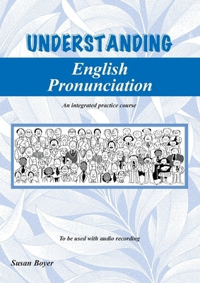 Understanding English Pronunciation - Student Book: An intergrated practice course Paperback Boyer Educational Resources