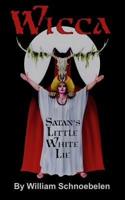 Wicca: Satan's Little White Lie Paperback Independently Published