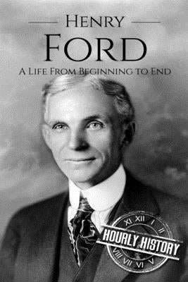 Henry Ford: A Life From Beginning to End Paperback Independently Published