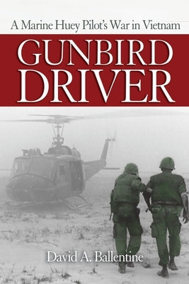 Gunbird Driver: A Marine Huey Pilot's War in Vietnam Paperback US Naval Institute Press