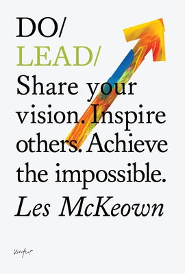 Do Lead: Share Your Vision. Inspire Others. Achieve the Impossible. Paperback Do Book Co.