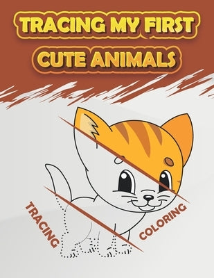 Tracing My First Cute Animals: Fun Kids Animals Tracing Book, (Kids Coloring Activity Book) Paperback Independently Published