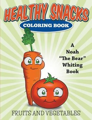 Healthy Snacks Coloring Book by Whiting, Noah the Bear