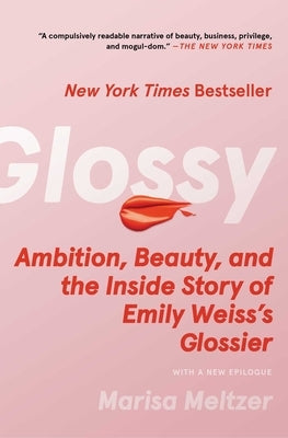 Glossy: Ambition, Beauty, and the Inside Story of Emily Weiss's Glossier Paperback Atria/One Signal Publishers