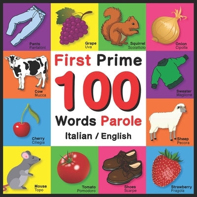 First 100 Words - Prime 100 Parole - Italian/English: Bilingual Word Book for Kids, Toddlers (English and Italian Edition) Picture Dictionary Paperback Independently Published