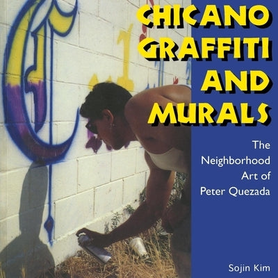 Chicano Graffiti and Murals: The Neighborhood Art of Peter Quezada Paperback University Press of Mississippi