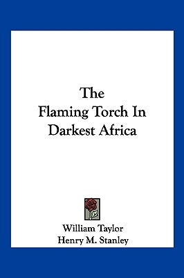 The Flaming Torch In Darkest Africa Paperback Kessinger Publishing