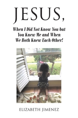 Jesus, When I Did Not Know You but You Knew Me and When We Both Knew Each Other! Paperback Christian Faith