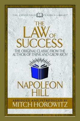 The Law of Success (Condensed Classics): The Original Classic from the Author of Think and Grow Rich by Hill, Napoleon - Corrections Bookstore