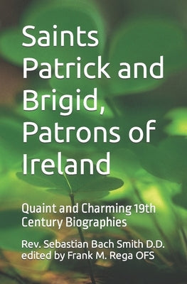 Saints Patrick and Brigid, Patrons of Ireland: Quaint and Charming 19th Century Biographies Paperback Independently Published