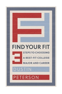 Find Your Fit: Three Steps to Choosing a Best-Fit College Major and Career Paperback Independently Published