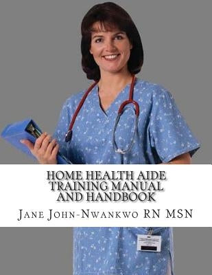 Home Health Aide Training Manual And Handbook Paperback Createspace Independent Publishing Platform