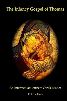 The Infancy Gospel of Thomas: An Intermediate Ancient Greek Reader Paperback Createspace Independent Publishing Platform