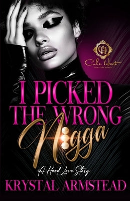 I Picked The Wrong N!gga: An African American Romance by Armstead, Krystal