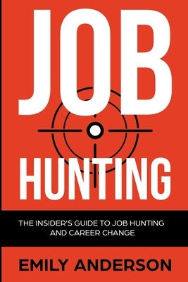 Job Hunting: The Insider's Guide to Job Hunting and Career Change: Learn How to Beat the Job Market, Write the Perfect Resume and S Paperback House of Books