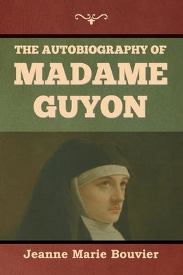 The Autobiography of Madame Guyon Paperback Indoeuropeanpublishing.com