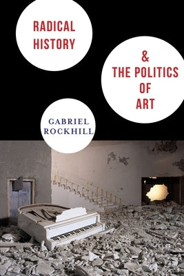 Radical History & the Politics of Art Paperback Columbia University Press