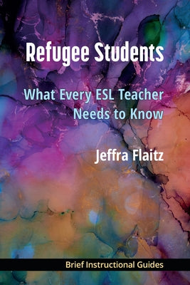 Refugee Students: What Every ESL Teacher Needs to Know Paperback University of Michigan Press ELT