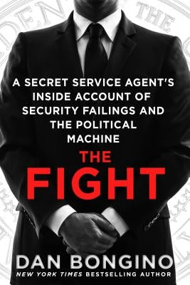 The Fight: A Secret Service Agent's Inside Account of Security Failings and the Political Machine Paperback St. Martin's Griffin