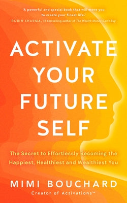 Activate Your Future Self: The Secret to Effortlessly Becoming the Happiest, Healthiest and Wealthiest You Paperback Hay House UK Ltd