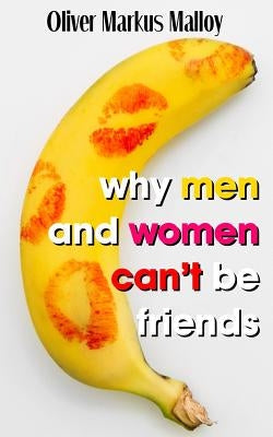 Why Men And Women Can't Be Friends: Honest Relationship Advice for Women Paperback Becker and Malloy LLC