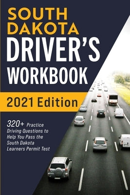 South Dakota Driver's Workbook: 320+ Practice Driving Questions to Help You Pass the South Dakota Learner's Permit Test Paperback More Books LLC