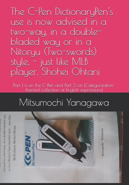 The C-Pen DictionaryPen's use is now advised in a two-way, in a double-bladed way or in a Nitoryu (Two-swords) style, - just like MLB player, Shohei O Paperback Independently Published
