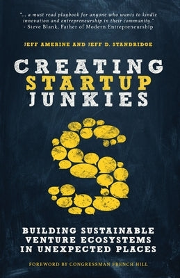 Creating Startup Junkies: Building Sustainable Venture Ecosystems in Unexpected Places Paperback High Point Publishers
