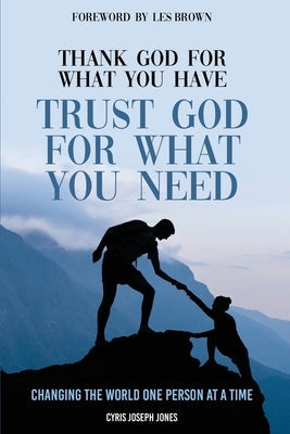 Thank God For What You Have; Trust God For What You Need Paperback Bold Publishing LLC