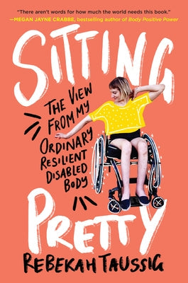 Sitting Pretty: The View from My Ordinary Resilient Disabled Body Paperback HarperOne