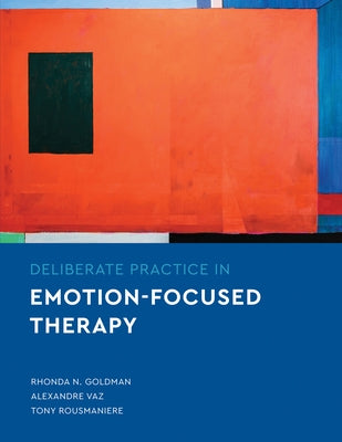 Deliberate Practice in Emotion-Focused Therapy Paperback American Psychological Association (APA)