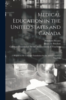 Medical Education in the United States and Canada: a Report to the Carnegie Foundation for the Advancement of Teaching Paperback Legare Street Press