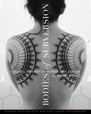 Bodies of Subversion: A Secret History of Women and Tattoo, Third Edition powerHouse Books