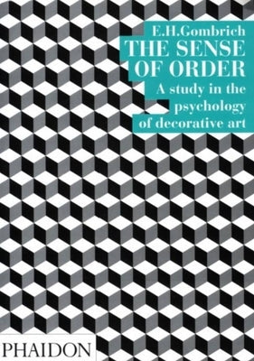 The Sense of Order: A Study in the Psychology of Decorative Art Phaidon Press