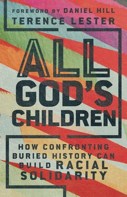 All God's Children: How Confronting Buried History Can Build Racial Solidarity Paperback IVP