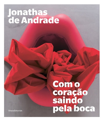 Jonathas de Andrade: Com O Coração Saindo Pela Boca Paperback Silvana Editoriale