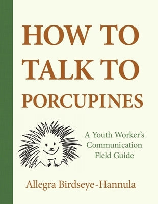 How to Talk to Porcupines: A Youth Worker's Communication Field Guide Paperback Beaver's Pond Press