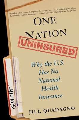 One Nation, Uninsured: Why the U.S. Has No National Health Insurance Paperback Oxford University Press, USA