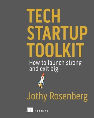 Tech Startup Toolkit: How to Launch Strong and Exit Big Paperback Manning Publications