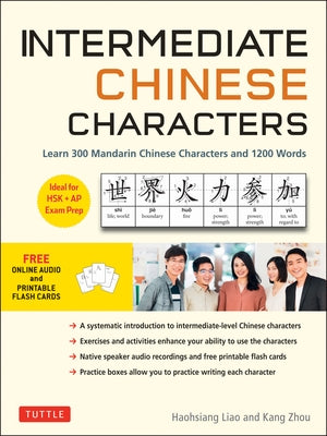 Intermediate Chinese Characters: Learn 300 Mandarin Characters and 1200 Words (Free Online Audio and Printable Flash Cards) Ideal for Hsk + AP Exam Pr Paperback Tuttle Publishing