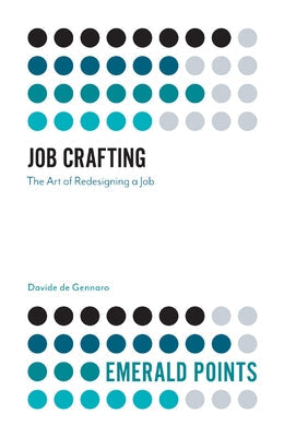 Job Crafting: The Art of Redesigning a Job Paperback Emerald Publishing Limited