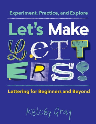 Let's Make Letters!: Experiment, Practice, and Explore Princeton Architectural Press