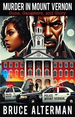 Murder in Mount Vernon: Guns, Gangsters and Glory by Alterman, Bruce